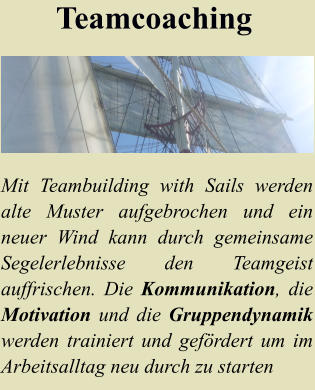 Mit Teambuilding with Sails werden alte Muster aufgebrochen und ein neuer Wind kann durch gemeinsame Segelerlebnisse den Teamgeist auffrischen. Die Kommunikation, die Motivation und die Gruppendynamik werden trainiert und gefrdert um im Arbeitsalltag neu durch zu starten  Teamcoaching